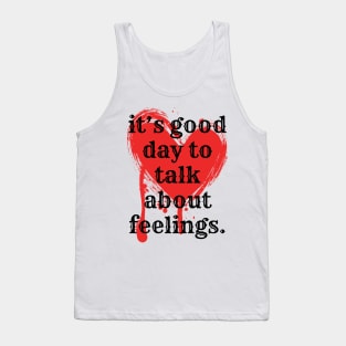 its good day to talk about feelings Tank Top